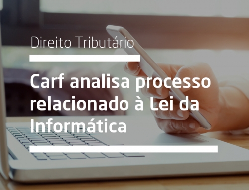 Carf analisa processo relacionado à Lei da Informática